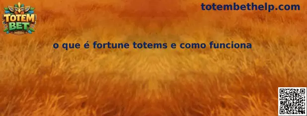 O que é Fortune Totems e como funciona