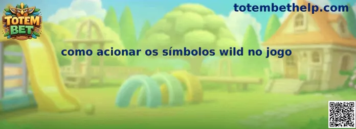 Como acionar os símbolos wild no jogo