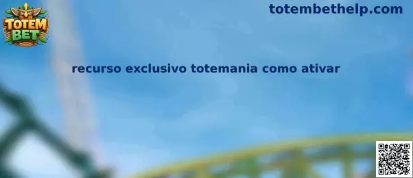 Recurso exclusivo totemania como ativar