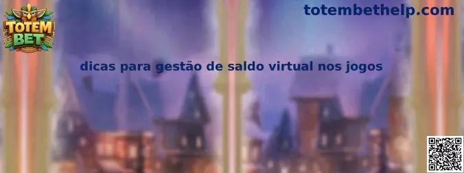 Dicas para gestão de saldo virtual nos jogos