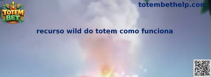 Recurso wild do Totem como funciona