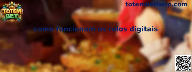 Como funcionam os rolos digitais