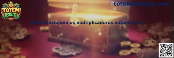 Como funcionam os multiplicadores automáticos no Totem Bet