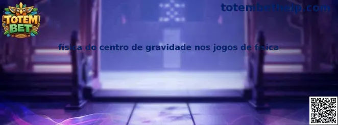Física do centro de gravidade nos jogos de física