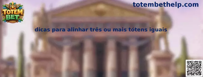 Dicas para alinhar três ou mais tótens iguais no Totem Quest