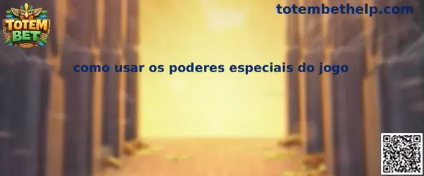 Como usar os poderes especiais do jogo no Totem Quest