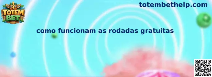 Como funcionam as rodadas gratuitas na Totem Bet