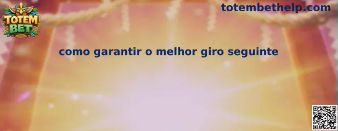 Como garantir o melhor giro seguinte no Totem Warrior