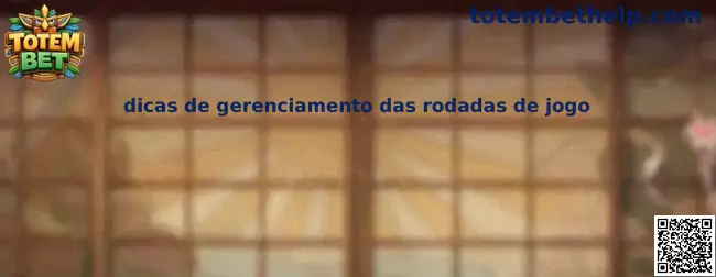 Dicas de gerenciamento das rodadas de jogo